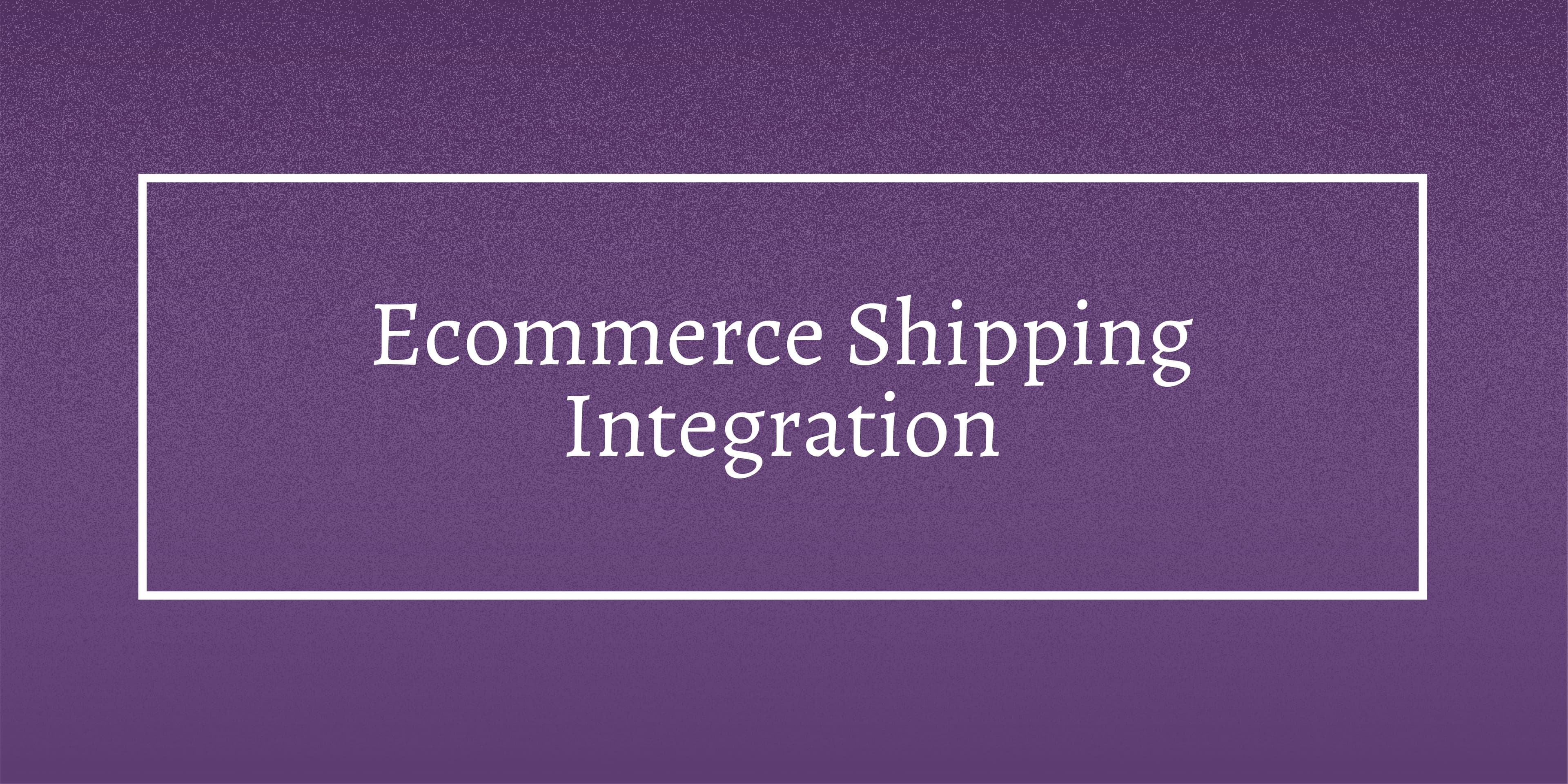 eCommerce Shipping Integration